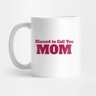 Blessed to Call You Mom: Mother's Day Mug